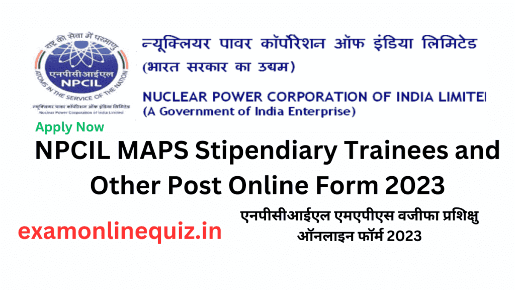 NPCIL MAPS Stipendiary Trainees and Other Post Online Form 2023